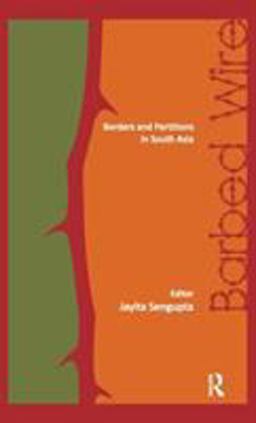 Barbed Wire Borders and Partitions in South Asia  9780415501507 Front Cover