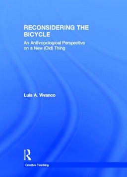 Reconsidering the Bicycle An Anthropological Perspective on a New (Old) Thing  9780415503891 Front Cover