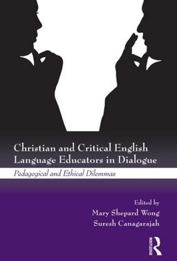 Christian and Critical English Language Educators in Dialogue Pedagogical and Ethical Dilemmas  9780415504676 Front Cover