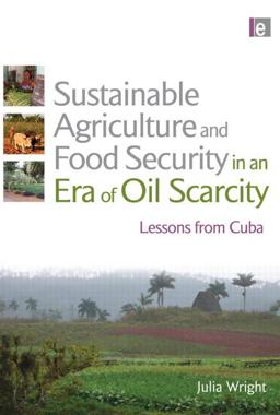 Sustainable Agriculture and Food Security in an Era of Oil Scarcity Lessons from Cuba  9780415507349 Front Cover