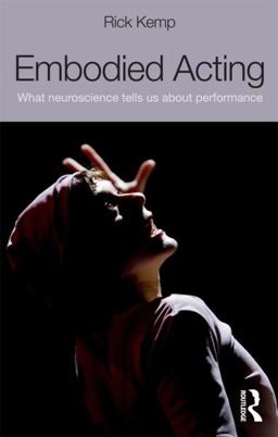 Embodied Acting What Neuroscience Tells Us about Performance  9780415507882 Front Cover