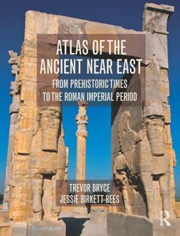 The Routledge Atlas of the Ancient Near East and Persia: From the Bronze Age to the Roman Imperial Period  9780415508018 Front Cover