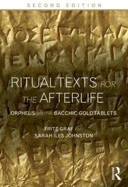 Ritual Texts for the Afterlife Orpheus and the Bacchic Gold Tablets 2nd 9780415508032 Front Cover