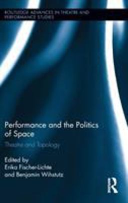 Theatre and the Politics of Space Theatre and Topology  9780415509688 Front Cover