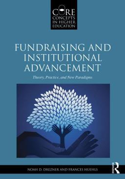 Fundraising and Institutional Advancement Theory, Practice, and New Paradigms  9780415517348 Front Cover