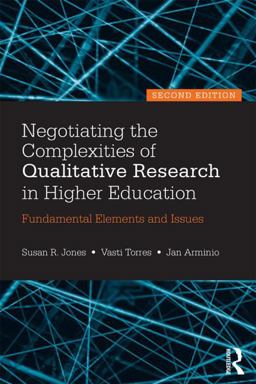 Negotiating the Complexities of Qualitative Research in Higher Education Fundamental Elements and Issues 2nd 9780415517362 Front Cover
