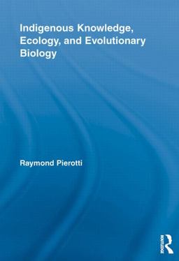 Indigenous Knowledge, Ecology, and Evolutionary Biology  9780415517782 Front Cover