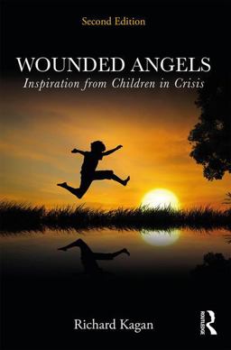 Wounded Angels Inspiration from Children in Crisis, Second Edition 2nd 9780415518055 Front Cover