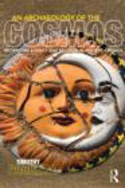 Archaeology of the Cosmos Rethinking Agency and Religion in Ancient America  9780415521291 Front Cover