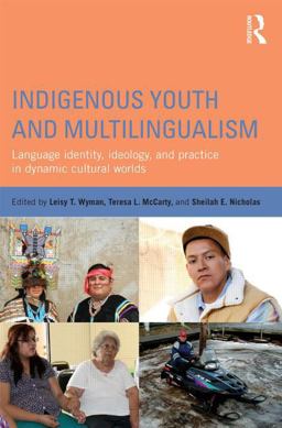 Indigenous Youth and Multilingualism Language Identity, Ideology, and Practice in Dynamic Cultural Worlds  9780415522434 Front Cover