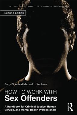 How to Work with Sex Offenders A Handbook for Criminal Justice, Human Service, and Mental Health Professionals 2nd 9780415523356 Front Cover