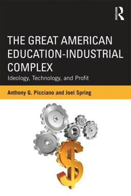 Great American Education-Industrial Complex Ideology, Technology, and Profit  9780415524148 Front Cover