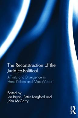 Reconstruction of the Juridico-Political Affinity and Divergence in Hans Kelsen and Max Weber  9780415524827 Front Cover