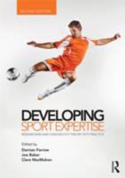 Developing Sport Expertise Researchers and Coaches Put Theory into Practice, Second Edition 2nd 9780415525244 Front Cover
