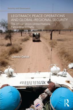 Legitimacy, Peace Operations and Global-Regional Security The African Union-United Nations Partnership in Darfur  9780415526531 Front Cover