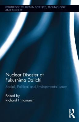 Nuclear Disaster at Fukushima Daiichi Social, Political and Environmental Issues  9780415527835 Front Cover