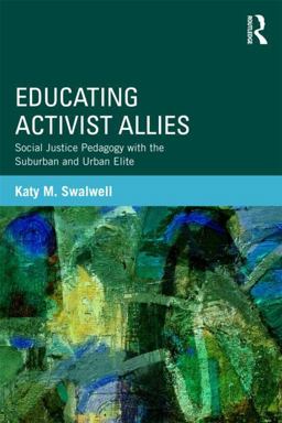 Educating Activist Allies Social Justice Pedagogy with the Suburban and Urban Elite  9780415529464 Front Cover