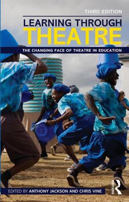 Learning Through Theatre The Changing Face of Theatre in Education 3rd 9780415530712 Front Cover