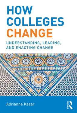 How Colleges Change Understanding, Leading, and Enacting Change  9780415532068 Front Cover