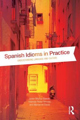 Spanish Idioms in Practice Understanding Language and Culture  9780415533928 Front Cover