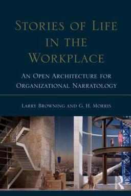 Stories of Life in the Workplace An Open Architecture for Organizational Narratology  9780415539999 Front Cover