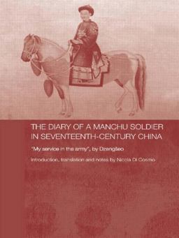 Diary of a Manchu Soldier in Seventeenth-Century China My Service in the Army , by Dzengseo  9780415544474 Front Cover