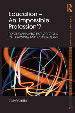 Education - an 'Impossible Profession'? Psychoanalytic Explorations of Learning and Classrooms  9780415552653 Front Cover