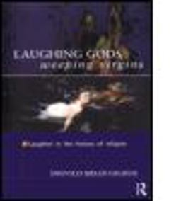 Laughing Gods, Weeping Virgins Laughter in the History of Religion  9780415555050 Front Cover