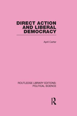 Direct Action and Liberal Democracy (Routledge Library Editions:Political Science Volume 6)