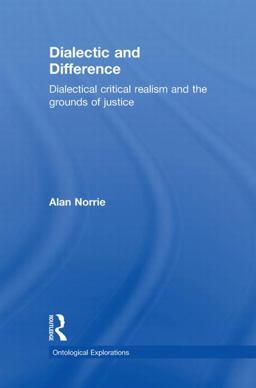 Dialectic and Difference Dialectical Critical Realism and the Grounds of Justice  9780415560351 Front Cover