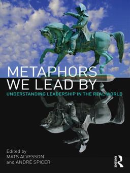 Metaphors We Lead By Understanding Leadership in the Real World  9780415568456 Front Cover