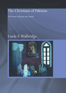 Christians of Pakistan The Passion of Bishop John Joseph  9780415570886 Front Cover