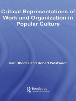 Critical Representations of Work and Organization in Popular Culture Critical Representations of Work and Organization in Popular Culture