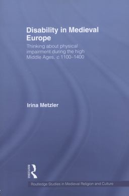 Disability in Medieval Europe Thinking about Physical Impairment in the High Middle Ages, C. 1100-C. 1400  9780415582049 Front Cover