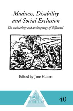 Madness, Disability and Social Exclusion The Archaeology and Anthropology Of 'Difference'  9780415589079 Front Cover
