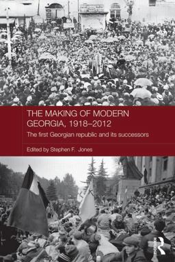 Making of Modern Georgia, 1918-2012 The First Georgian Republic and Its Successors  9780415592383 Front Cover