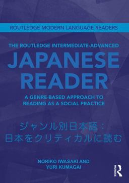 The Routledge Intermediate to Advanced Japanese Reader: A Genre-based Approach to Reading As a Social Practice  9780415593786 Front Cover