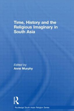 Time, History and the Religious Imaginary in South Asia  9780415595971 Front Cover