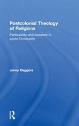 Postcolonial Theology of Religions Particularity and Pluralism in World Christianity  9780415610407 Front Cover