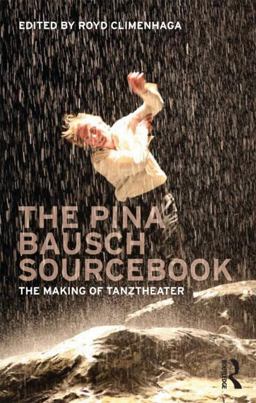 Pina Bausch Sourcebook The Making of Tanztheater  9780415618021 Front Cover
