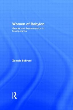 Women of Babylon Gender and Representation in Mesopotamia  9780415619387 Front Cover