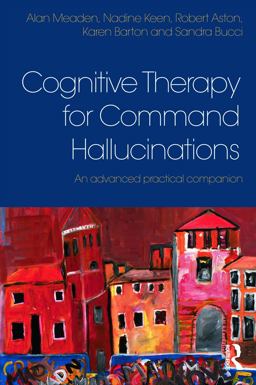 Cognitive Therapy for Command Hallucinations An Advanced Practical Companion  9780415625289 Front Cover