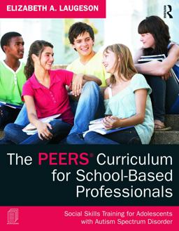 PEERS Curriculum for School-Based Professionals Social Skills Training for Adolescents with Autism Spectrum Disorder  9780415626965 Front Cover