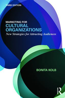 Marketing for Cultural Organizations New Strategies for Attracting Audiences - Third Edition  9780415626972 Front Cover