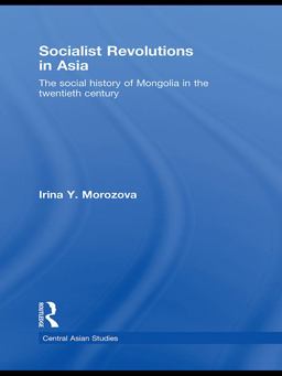 Socialist Revolutions in Asia The Social History of Mongolia in the 20th Century  9780415627481 Front Cover