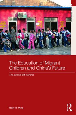 Education of Migrant Children and China's Future The Urban Left Behind  9780415630344 Front Cover