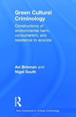 Green Cultural Criminology Constructions of Environmental Harm, Consumerism, and Resistance to Ecocide  9780415630733 Front Cover