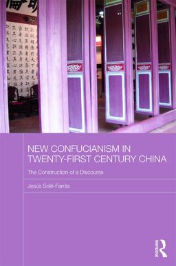 New Confucianism in Twenty-First Century China The Construction of a Discourse  9780415630788 Front Cover