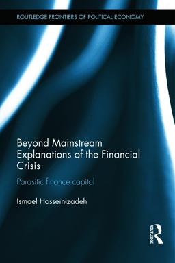 Beyond Mainstream Explanations of the Financial Crisis Parasitic Finance Capital  9780415638067 Front Cover