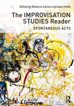 Spontaneous Acts: The Improvisation Studies Reader  9780415638722 Front Cover